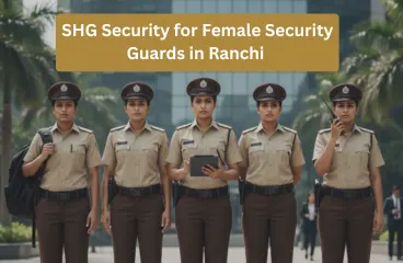 SHG Security for Female Security Guards in Ranchi