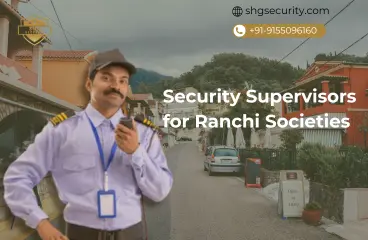 Security Supervisors for Ranchi Societies