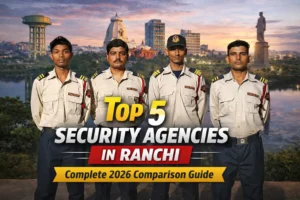 Top 5 Security Agencies in Ranchi: Complete 2026 Comparison Guide